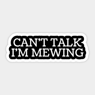 Can't Talk, I'm Mewing Sticker